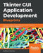 Tkinter GUI Application Development Blueprints: Master GUI programming in Tkinter as you design, implement, and deliver 10 real-world applications by Bhaskar Chaudhary