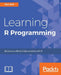 Learning R Programming: Language, tools, and practical techniques by Kun Ren