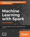 Machine Learning with Spark - Second Edition: Develop intelligent, distributed machine learning systems by Rajdeep Dua, Manpreet Singh Ghotra, Nick Pentreath