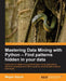 Mastering Data Mining with Python - Find patterns hidden in your data by Megan Squire