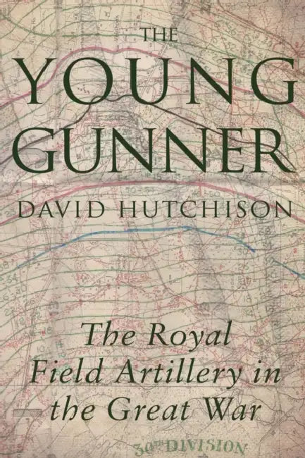 The Young Gunner: The Royal Field Artillery in the Great War by Md. Muddassir Quamar