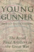 The Young Gunner: The Royal Field Artillery in the Great War by Md. Muddassir Quamar