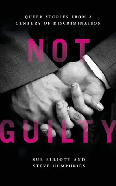Not Guilty: Queer Stories from a Century of Discrimination by Sue Elliott