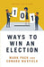 101 Ways to Win An Election by Edward Maxfield