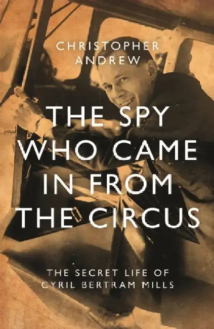 The Spy Who Came in From the Circus by Christopher Andrew