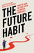 The Future Habit: How to Gain an Edge with Ai- Driven Foresight by Nicklas Berild Lundblad, David Skelton