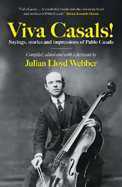 Viva Casals!: Sayings, Stories and Impressions of Pablo Casals by Julian Lloyd-Webber