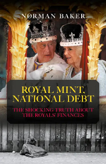 Royal Mint, National Debt: The Shocking Truth about the Royals' Finances by Norman Baker