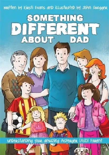 Something Different about Dad: How to Live with Your Amazing Asperger Parent by Kirsti Evans