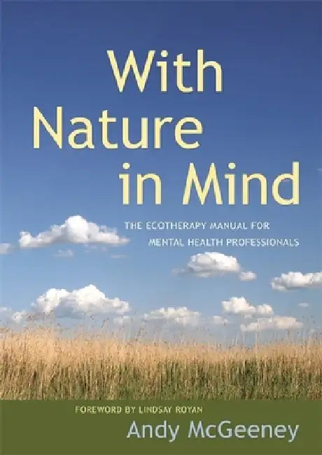 With Nature in Mind: The Ecotherapy Manual for Mental Health Professionals by Andy McGeeney