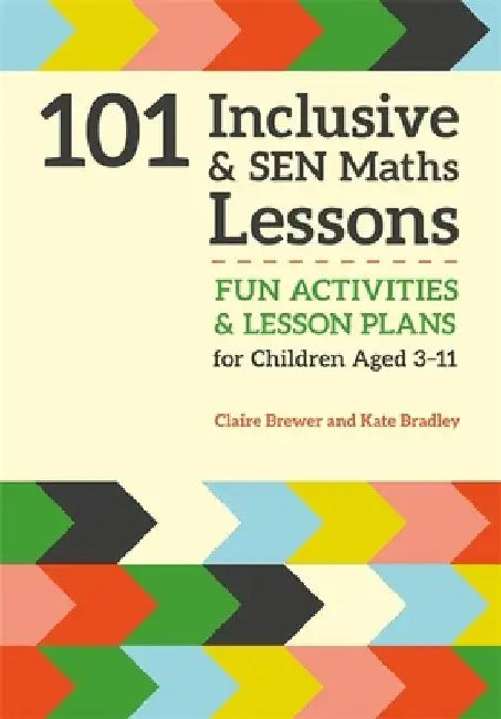 101 Inclusive and Sen Maths Lessons: Fun Activities and Lesson Plans for Children Aged 3 - 11 by Claire Brewer