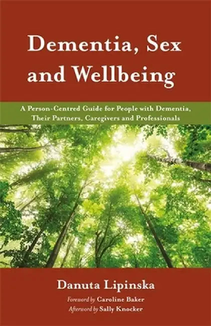 Dementia, Sex and Wellbeing by Danuta Lipinska, Sally Knocker, Danuta Lipinska