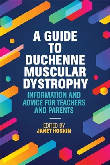 A Guide to Duchenne Muscular Dystrophy: Information and Advice for Teachers and Parents by Janet Hoskin, Kate Maresh, Francesco Muntoni