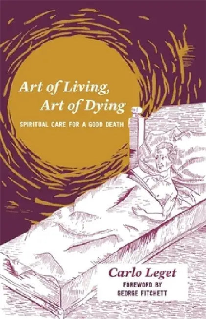 Art of Living, Art of Dying: Spiritual Care for a Good Death by Carlo Leget