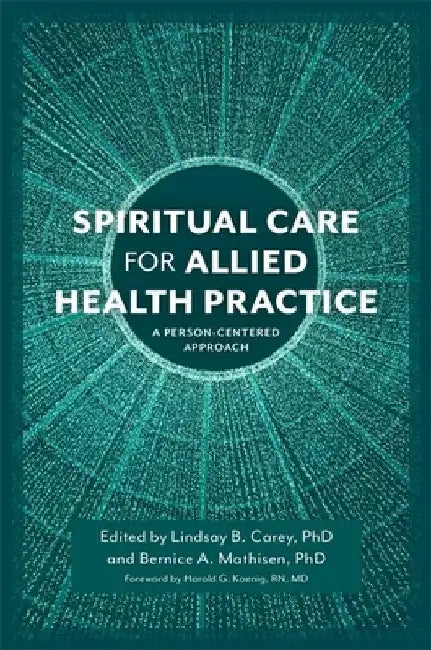 Spiritual Care and Allied Health Practice by Lindsay B. Carey