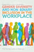 Gender Diversity and Non-Binary Inclusion in the Workplace: The Essential Guide for Employers by Sarah Gibson