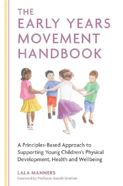 The Early Years Movement Handbook: A Principles-Based Approach to Supporting Young Children's Physical Development, Health and Wellbeing by Lala Manners