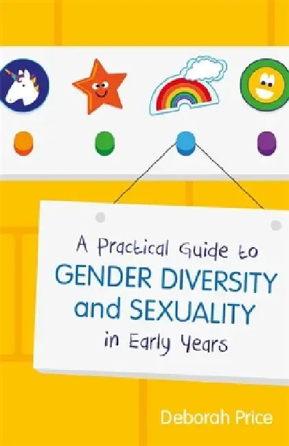 A Practical Guide to Gender Diversity and Sexuality in Early Years by Deborah Price
