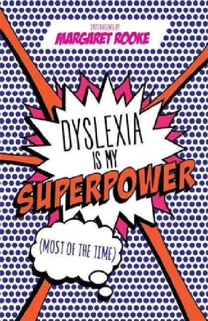 Dyslexia Is My Superpower (Most of the Time) by Margaret Rooke