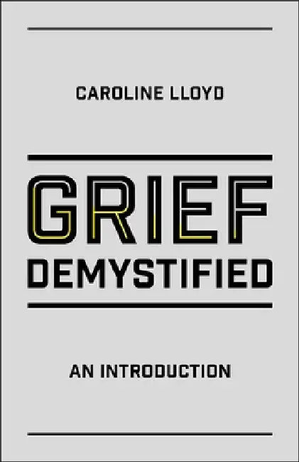 Grief Demystified: An Introduction by Caroline Lloyd