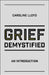 Grief Demystified: An Introduction by Caroline Lloyd