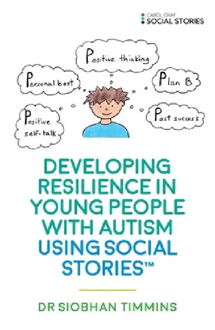 Developing Resilience in Young People with Autism Using Social Stories(tm) by Siobhan Timmins