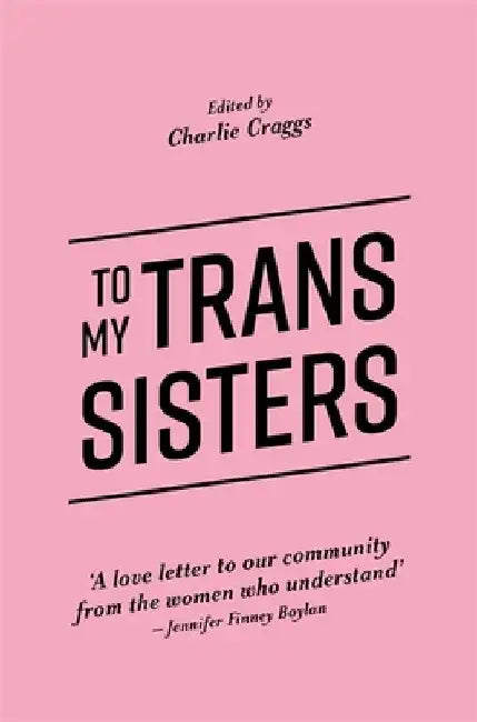 To My Trans Sisters by Charlie Craggs