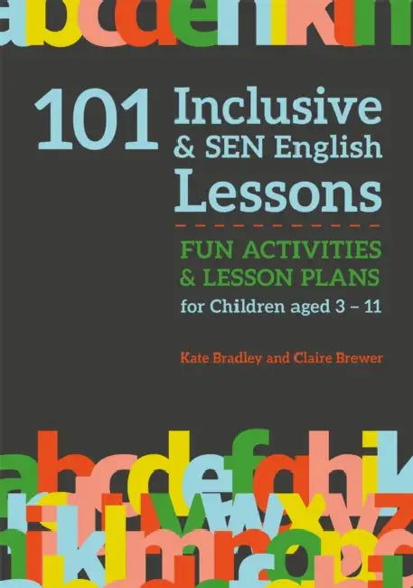 101 Inclusive and Sen English Lessons: Fun Activities and Lesson Plans for Children Aged 3 - 11 by Claire Brewer, Kate Bradley