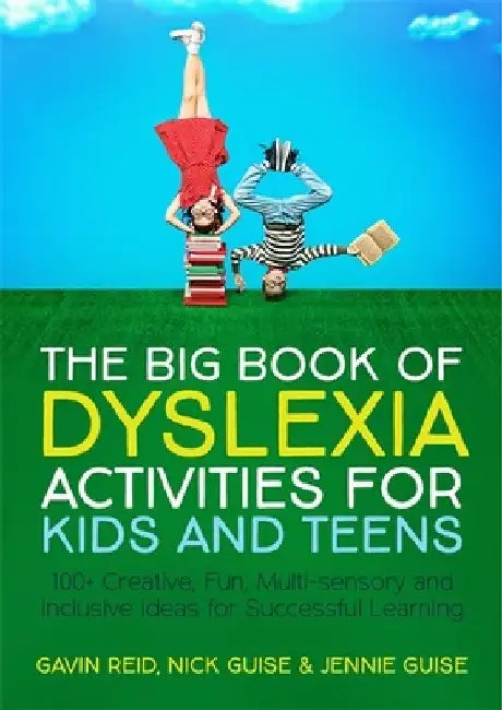 The Big Book of Dyslexia Activities for Kids and Teens: 100 Creative, Fun, Multi-Sensory and Inclusive Ideas for Successful Learning by Gavin Reid