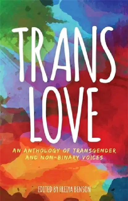 Trans Love: An Anthology of Transgender and Non-Binary Voices by Freiya Benson