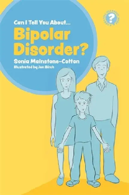 Can I Tell You about Bipolar Disorder?: A Guide for Friends, Family and Professionals by Sonia Mainstone-Cotton