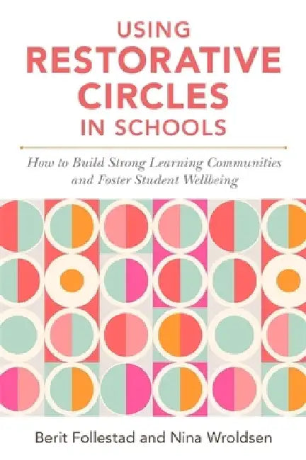Using Restorative Circles in Schools: How to Build Strong Learning Communities and Positive Psychosocial Environments by Nina Wroldsen