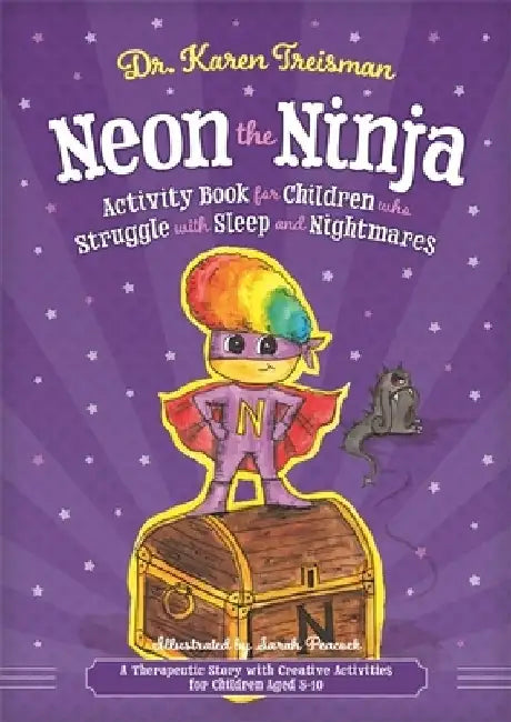 Neon Ninja and the Night Creatures: A Creative Therapeutic Workbook for Children Aged 5-8 Who Struggle with Sleep and Nightmares by Karen Treisman