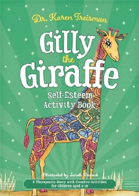 Gilly the Giraffe Self-Esteem Activity Book: A Therapeutic Story with Creative Activities for Children Aged 5-10 by Karen Treisman
