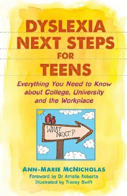 Dyslexia Next Steps for Teens: Everything You Need to Know about College, University and the Workplace by Ann-Marie McNicholas