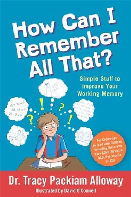 How Can I Remember All That?: Simple Stuff to Improve Your Working Memory by Tracy Packiam Packiam Alloway