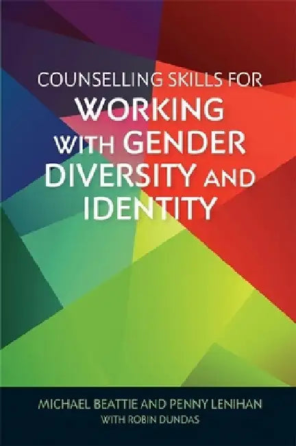 Counselling Skills for Working with Gender Diversity and Identity by Michael Beattie