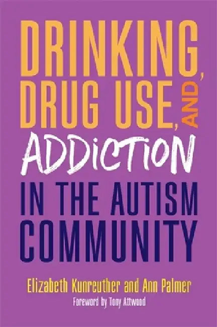 Drinking, Drug Use, and Addiction in the Autism Community by Ann Palmer