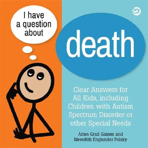 I Have a Question about Death: A Book for Children with Autism Spectrum Disorder or Other Special Needs by Arlen Grad Gaines