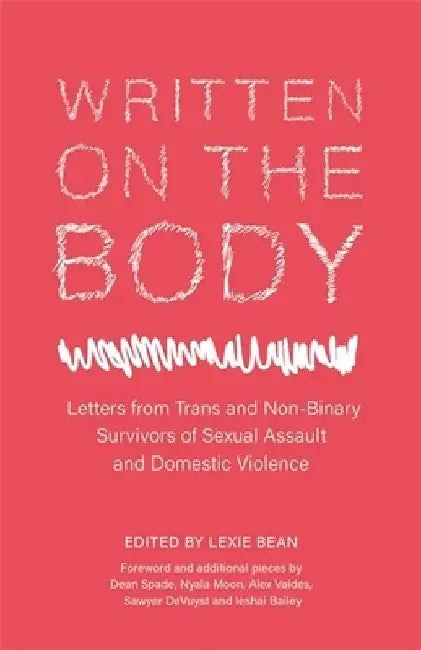 Written on the Body: Letters from Trans and Non-Binary Survivors of Sexual Assault and Domestic Violence by Lexie Bean