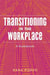 Transitioning in the Workplace: A Guidebook by Dana Pizzuti