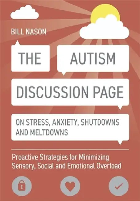 The Autism Discussion Page on Stress, Anxiety, Shutdowns and Meltdowns: Proactive Strategies for Minimizing Sensory, Social and Emotional Overload by Bill Nason