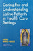 Caring for and Understanding Latinx Patients in Health Care Settings by Laura Maria Pigozzi