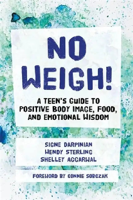 No Weigh!: A Teen's Guide to Positive Body Image, Food, and Emotional Wisdom by Shelley Aggarwal