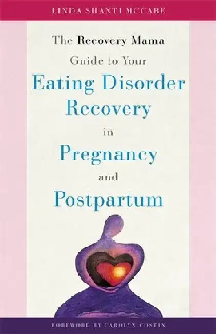 The Recovery Mama Guide to Your Eating Disorder Recovery in Pregnancy and Postpartum by Linda Shanti McCabe