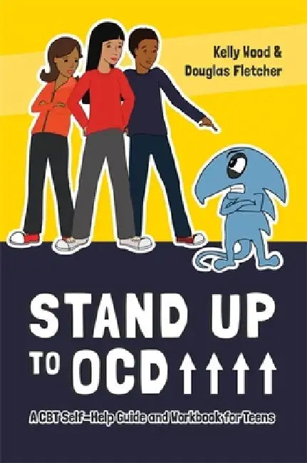 Stand Up to Ocd!: A CBT Self-Help Guide and Workbook for Teens by Kelly Wood