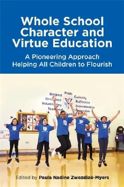 Whole School Character and Virtue Education by Paula Nadine Zwozdiak-Myers