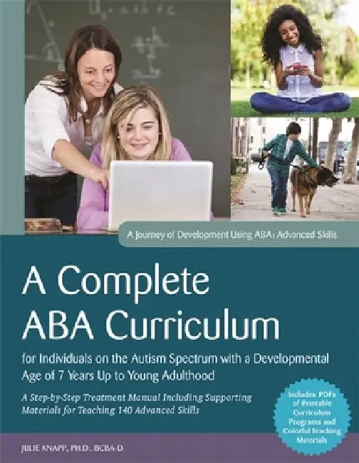 A Complete ABA Curriculum for Individuals on the Autism Spectrum with a Developmental Age of 7 Years Up to Young Adulthood: A Step-By-Step Treatment M by Carolline Turnbull