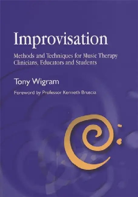 Improvisation: Methods and Techniques for Music Therapy Clinicians, Educators, and Students by Tony Wigram