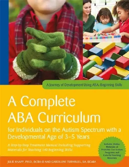 A Complete ABA Curriculum for Individuals on the Autism Spectrum with a Developmental Age of 3-5 Years: A Step-By-Step Treatment Manual Including Supp by Julie Knapp